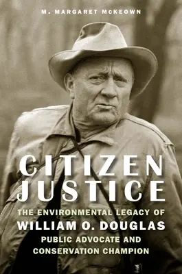Občianska spravodlivosť: Douglasa - verejného obhajcu a ochrancu prírody. - Citizen Justice: The Environmental Legacy of William O. Douglas--Public Advocate and Conservation Champion