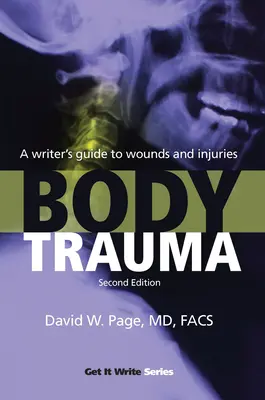 Trauma tela: Príručka spisovateľa o zraneniach a poraneniach - Body Trauma: A Writer's Guide to Wounds and Injuries