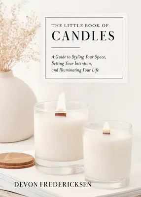 Malá kniha sviečok: Sviečková kniha: Príručka na úpravu priestoru, nastavenie zámerov a osvetlenie života - The Little Book of Candles: A Guide to Styling Your Space, Setting Your Intention, & Illuminating Your Life