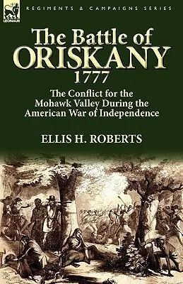 Bitka pri Oriskany 1777: Konflikt o údolie Mohawk počas americkej vojny za nezávislosť - The Battle of Oriskany 1777: the Conflict for the Mohawk Valley During the American War of Independence
