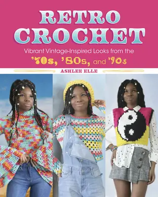 Retro háčkovanie: Živý vintage inšpirovaný vzhľad zo 70., 80. a 90. rokov - Retro Crochet: Vibrant Vintage-Inspired Looks from the 70s, 80s, and 90s