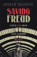 Záchrana Freuda - Život vo Viedni a útek na slobodu v Londýne - Saving Freud - A Life in Vienna and an Escape to Freedom in London
