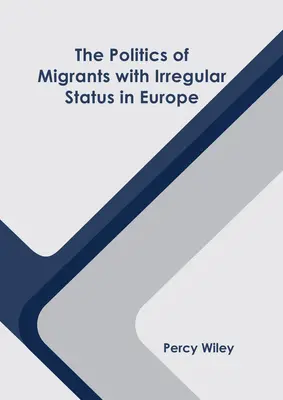 Politika migrantov s neregulárnym štatútom v Európe - The Politics of Migrants with Irregular Status in Europe