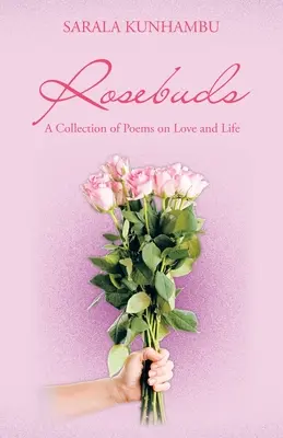 Rosebuds: Zbierka básní o láske a živote - Rosebuds: A Collection of Poems on Love and Life