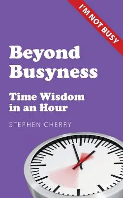 Za hranicami zaneprázdnenosti: Múdrosť času za hodinu - Beyond Busyness: Time Wisdom in an Hour