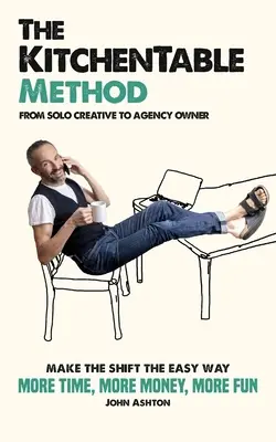 The KitchenTable Method (Metóda kuchynského stola): Od sólového tvorcu po majiteľa agentúry - The KitchenTable Method: From Solo Creative to Agency Owner