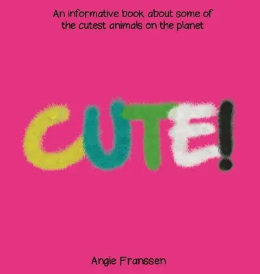 Roztomilé! Informatívna kniha o najroztomilejších zvieratách na svete - Cute!: An informative book about some of the cutest animals on the planet