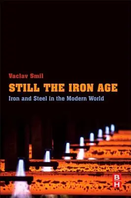 Ešte stále doba železná: železo a oceľ v modernom svete - Still the Iron Age: Iron and Steel in the Modern World