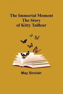 Nesmrteľný okamih; Príbeh Kitty Tailleurovej - The Immortal Moment; The Story of Kitty Tailleur