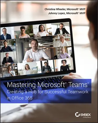 Zvládnutie Microsoft Teams: Vytvorenie centra pre úspešnú tímovú prácu v Office 365 - Mastering Microsoft Teams: Creating a Hub for Successful Teamwork in Office 365