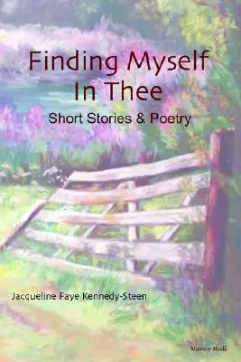 Nájsť sa v tebe: poviedky a poézia - Finding Myself in Thee: Short Stories & Poetry