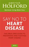 Povedzte nie srdcovým chorobám - Sprievodca prevenciou a bojom proti srdcovým chorobám bez liekov - Say No To Heart Disease - The drug-free guide to preventing and fighting heart disease