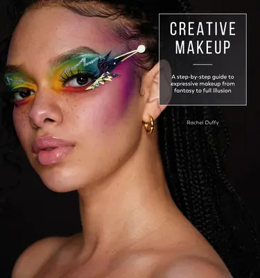 Kreatívny make-up: Tvorivé líčenie: Návody na 12 úchvatných líčení - Creative Makeup: Tutorials for 12 Breathtaking Makeup Looks
