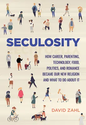 Tajomstvo: Ako sa kariéra, rodičovstvo, technológie, jedlo, politika a romantika stali naším novým náboženstvom a čo s tým robiť - Seculosity: How Career, Parenting, Technology, Food, Politics, and Romance Became Our New Religion and What to Do about It