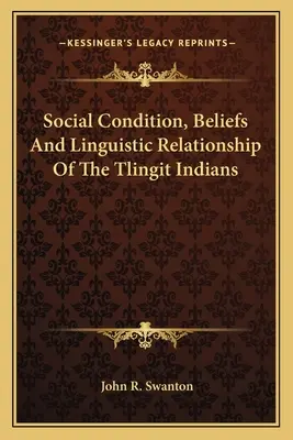 Spoločenské pomery, viera a jazykové vzťahy tlingitských indiánov - Social Condition, Beliefs And Linguistic Relationship Of The Tlingit Indians