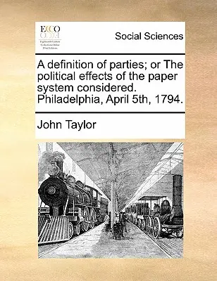 A Definition of Parties; Or the Political Effects of the Paper System Considered. Philadelphia, 5. apríla 1794. - A Definition of Parties; Or the Political Effects of the Paper System Considered. Philadelphia, April 5th, 1794.