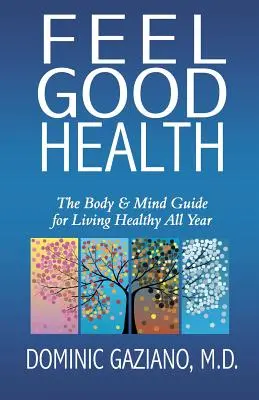 Dobrý pocit zo zdravia: Príručka pre telo a myseľ, ako žiť zdravo po celý rok - Feel Good Health: The Body & Mind Guide to Living Healthy All Year