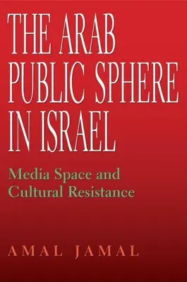 Arabská verejná sféra v Izraeli: Mediálny priestor a kultúrny odpor - The Arab Public Sphere in Israel: Media Space and Cultural Resistance
