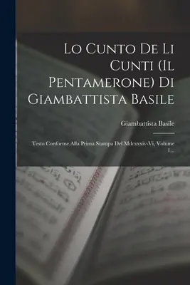 Lo Cunto De Li Cunti (Il Pentamerone) Di Giambattista Basile: (Testo Conforme Alla Prima Stampa Del Mdcxxxiv-vi, Volume 1)... - Lo Cunto De Li Cunti (il Pentamerone) Di Giambattista Basile: Testo Conforme Alla Prima Stampa Del Mdcxxxiv-vi, Volume 1...