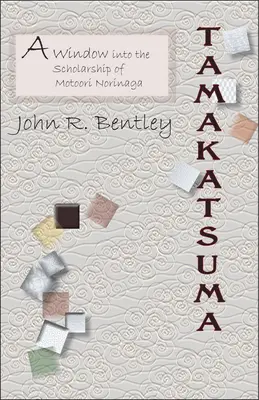 Tamakatsuma: Okno do vedy Motooriho Norinagu - Tamakatsuma: A Window Into the Scholarship of Motoori Norinaga