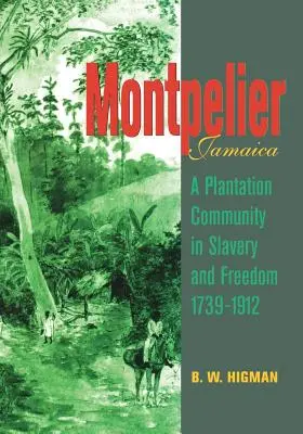Montpelier, Jamajka: Komunita plantážnikov v otroctve a slobode 1739-1912 - Montpelier, Jamaica: A Plantation Community in Slavery and Freedom 1739-1912