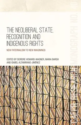 Neoliberálny štát, uznanie a práva pôvodných obyvateľov: Nový paternalizmus k novým predstavám - The Neoliberal State, Recognition and Indigenous Rights: New paternalism to new imaginings