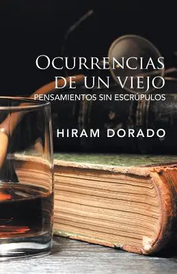 Ocurrencias De Un Viejo: Pensamientos Sin Escrpulos