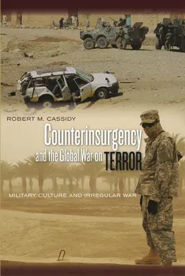 Protipovstalecká činnosť a globálna vojna proti terorizmu: Vojenská kultúra a neregulárna vojna - Counterinsurgency and the Global War on Terror: Military Culture and Irregular War