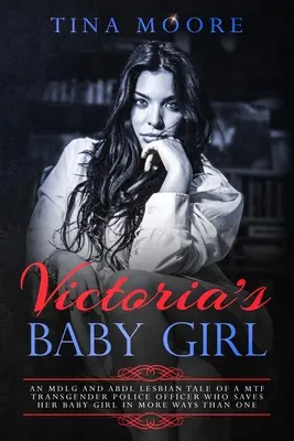 Viktóriino dievčatko: MDLG a ABDL lesbický príbeh o transrodovej policajtke MTF, ktorá zachráni svoje dievčatko viacerými spôsobmi - Victoria's Baby Girl: An MDLG and ABDL lesbian tale of a MTF transgender Police Officer who saves her baby girl in more ways than one