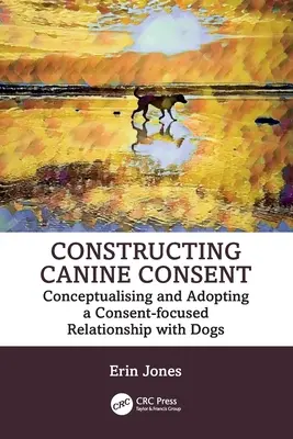 Konštruovanie psieho súhlasu: Konceptualizácia a prijatie vzťahu so psami zameraného na súhlas - Constructing Canine Consent: Conceptualising and adopting a consent-focused relationship with dogs