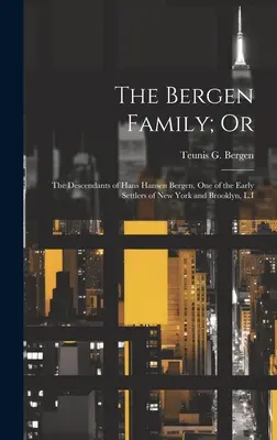 Rodina Bergenovcov; alebo: Potomkovia Hansa Hansena Bergena, jedného z prvých osadníkov New Yorku a Brooklynu, L.I. - The Bergen Family; Or: The Descendants of Hans Hansen Bergen, One of the Early Settlers of New York and Brooklyn, L.I