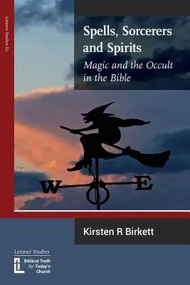 Čary, čarodejníci a duchovia: Magia a okultizmus v Biblii - Spells, Sorcerers and Spirits: Magic and the Occult in the Bible