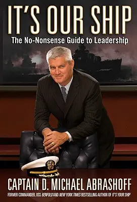 Je to naša loď: Príručka pre vodcovstvo bez zbytočností - It's Our Ship: The No-Nonsense Guide to Leadership
