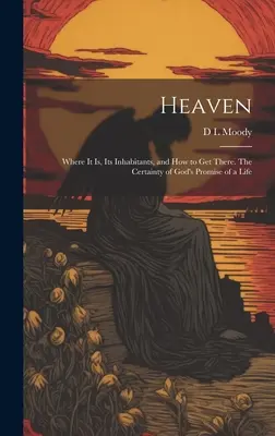 Nebo: Kde sa nachádza, kto ho obýva a ako sa tam dostať. Istota Božieho prísľubu života - Heaven: Where it Is, Its Inhabitants, and How to Get There. The Certainty of God's Promise of a Life