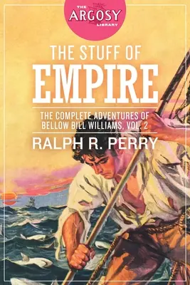The Stuff of Empire (Veci impéria): Bellow Bill Williams, 2. zväzok: Kompletné dobrodružstvá Bellow Billa Williamsa - The Stuff of Empire: The Complete Adventures of Bellow Bill Williams, Volume 2