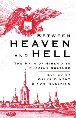 Medzi nebom a peklom: Mýtus Sibíri v ruskej kultúre - Between Heaven and Hell: The Myth of Siberia in Russian Culture