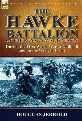Hawkeho prápor Kráľovskej námornej divízie - počas prvej svetovej vojny v Gallipoli a na západnom fronte - The Hawke Battalion of the Royal Naval Division-During the First World War at Gallipoli and on the Western Front