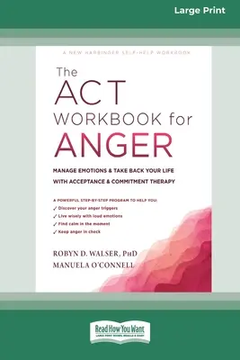 The ACT Workbook for Anger: Kniha: Zvládnite emócie a získajte späť svoj život pomocou terapie prijatia a záväzkov - The ACT Workbook for Anger: Manage Emotions and Take Back Your Life with Acceptance and Commitment Therapy