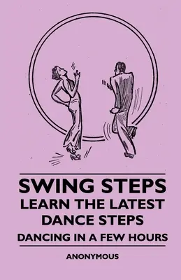 Swingové kroky - Naučte sa najnovšie tanečné kroky - Tanec za pár hodín - Swing Steps - Learn the Latest Dance Steps - Dancing in a Few Hours