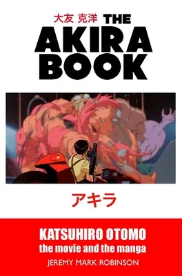 Kniha o Akire: Katsuhiro Otomo: Akiro: film a manga - The Akira Book: Katsuhiro Otomo: The Movie and the Manga
