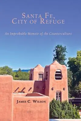 Santa Fe, mesto útočiska: An Improbable Memoir of the Counterculture (Nepravdepodobné spomienky na kontrakultúru) - Santa Fe, City of Refuge: An Improbable Memoir of the Counterculture