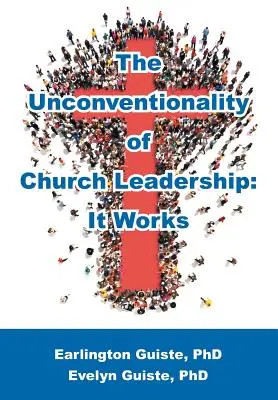 Nekonvenčnosť vedenia cirkvi: Funguje to - The Unconventionality of Church Leadership: It Works