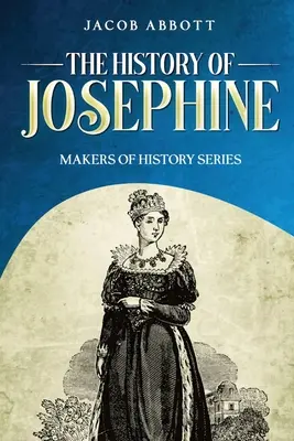 Dejiny Jozefíny: Séria Tvorcovia dejín (Makers of History Series) - The History of Josephine: Makers of History Series