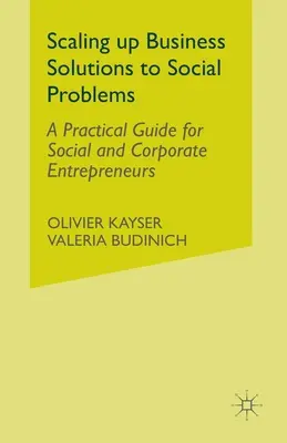 Rozširovanie podnikateľských riešení sociálnych problémov: Praktická príručka pre sociálnych a firemných podnikateľov - Scaling Up Business Solutions to Social Problems: A Practical Guide for Social and Corporate Entrepreneurs