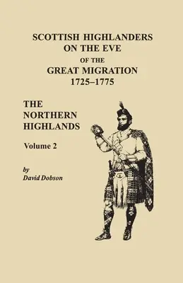Škótski horali v predvečer veľkého sťahovania, 1725-1775. Severná vysočina, 2. zväzok - Scottish Highlanders on the Eve of the Great Migration, 1725-1775. The Northern Highlands, Volume 2
