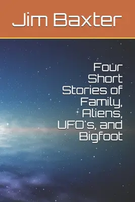 Štyri krátke príbehy o rodine, mimozemšťanoch, UFO a snežnom mužovi - Four Short Stories of Family, Aliens, UFO's, and Bigfoot
