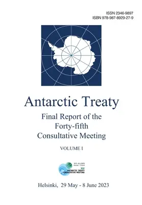 Záverečná správa zo štyridsiateho piateho konzultačného stretnutia o Zmluve o Antarktíde. I. zväzok - Final Report of the Forty-fifth Antarctic Treaty Consultative Meeting. Volume I