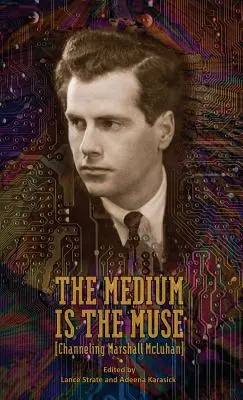 Médium je múza [Channeling Marshall McLuhan] - The Medium Is the Muse [Channeling Marshall McLuhan]