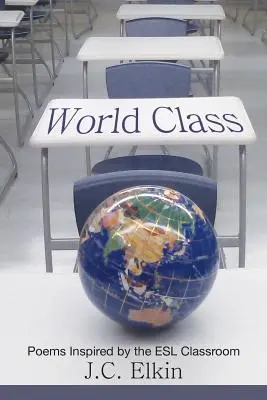 Svetová trieda: Básne inšpirované učebňou pre deti predškolského veku - World Class: Poems Inspired by the ESL Classroom