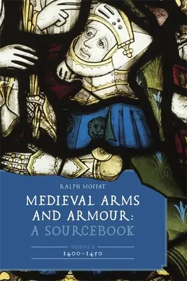 Stredoveké zbrane a zbroj: A Sourcebook. II. zväzok: 1400-1450 - Medieval Arms and Armour: A Sourcebook. Volume II: 1400-1450